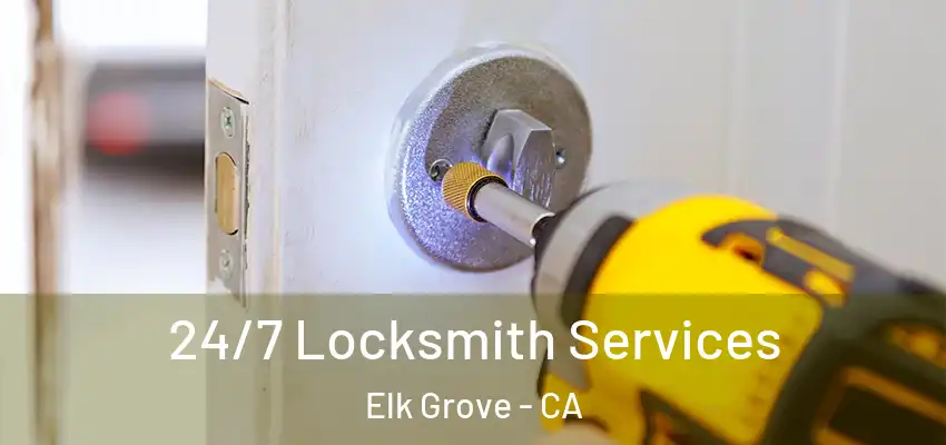  24/7 Locksmith Services Elk Grove - CA