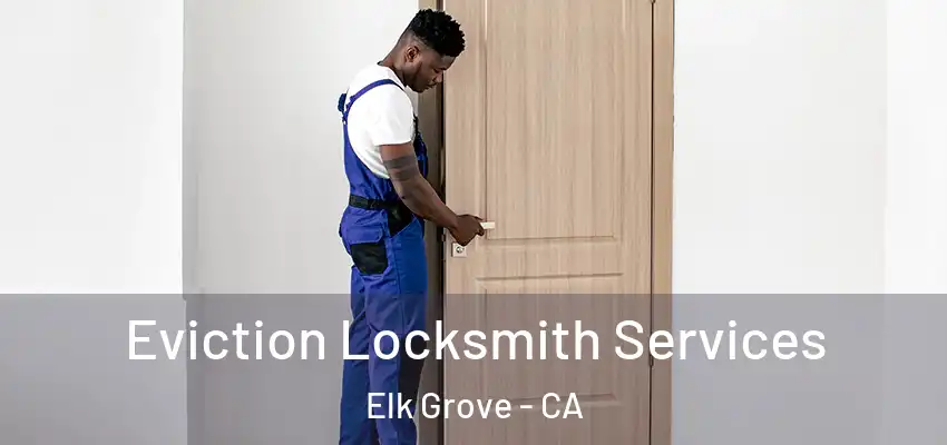  Eviction Locksmith Services Elk Grove - CA