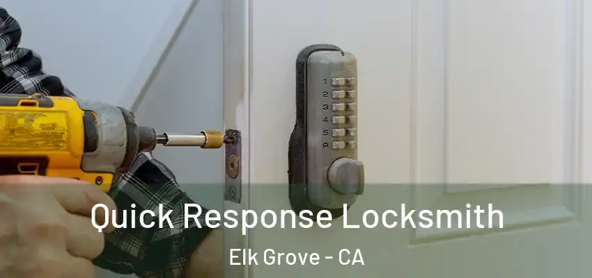  Quick Response Locksmith Elk Grove - CA